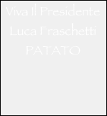 Viva Il Presidente
Luca Fraschetti
PATATO